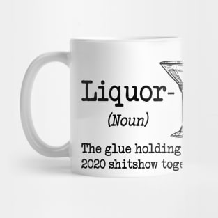 Liquor Noun Glue Holding This 2020 Shitshow Together Gifts Premium T-Shirt Mug